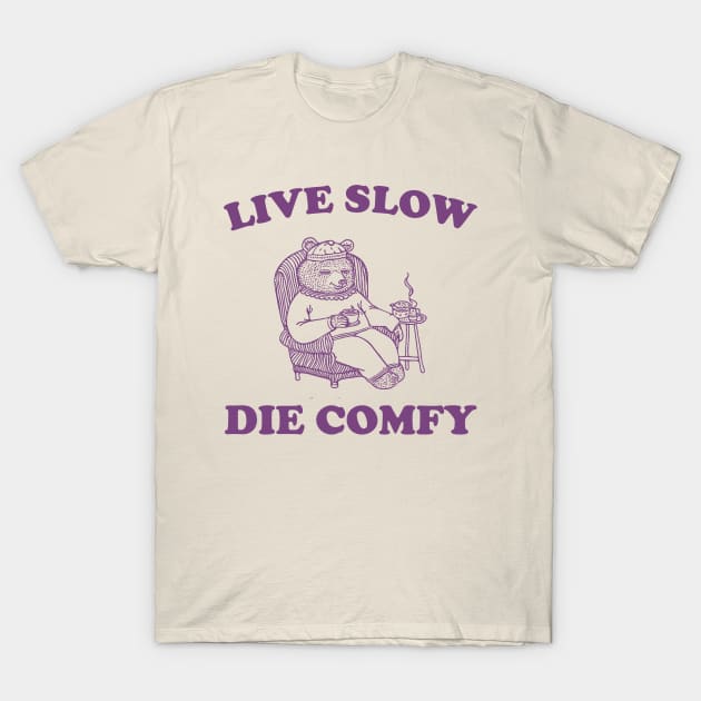 Live Slow Die Comfy T-Shirt, Bear Funny Meme 90s T-Shirt by Hamza Froug